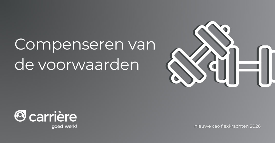 CAO2026: Compenseren van de voorwaarden